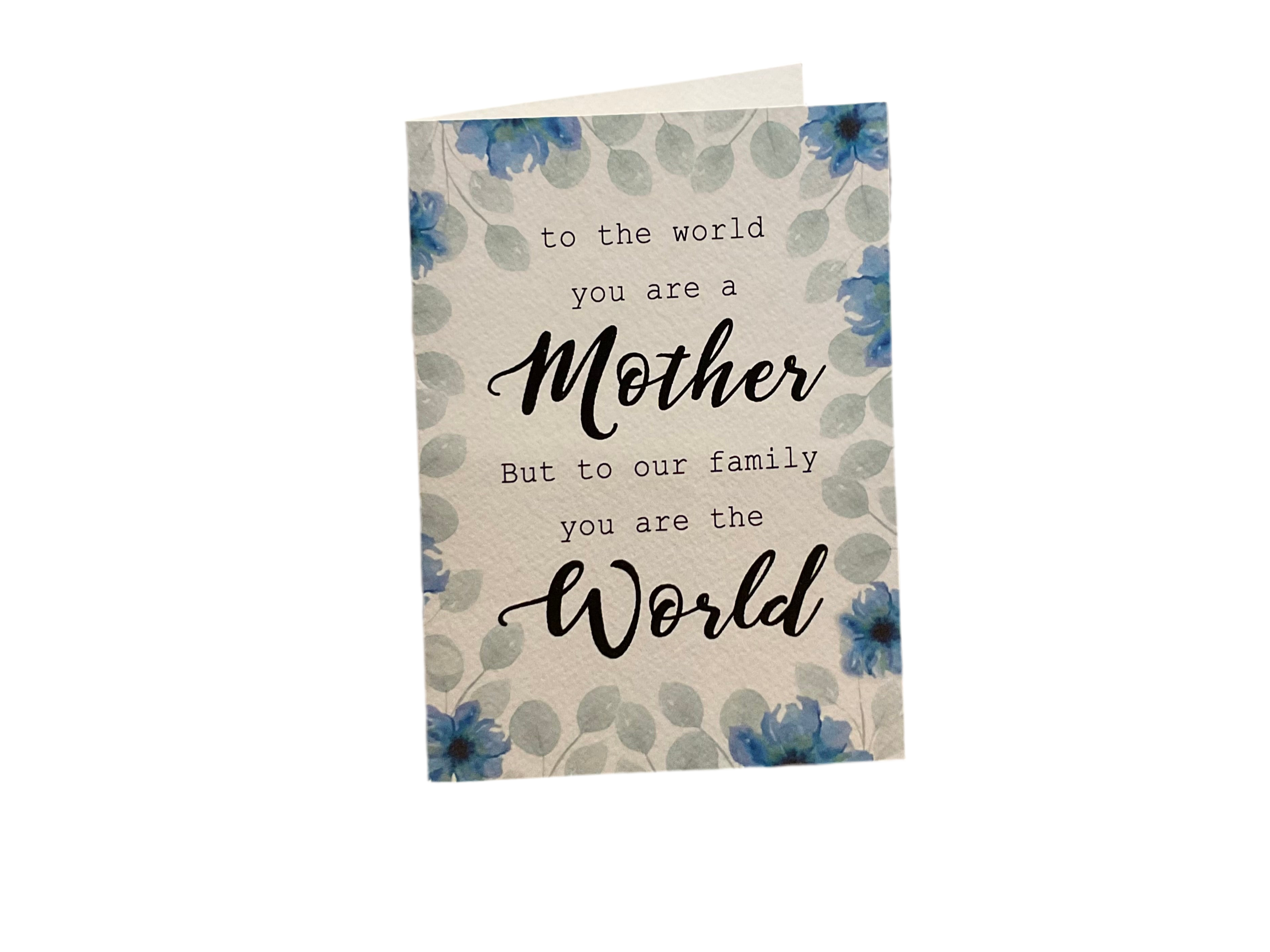 To the World, You Are a Mother, But to Our Family, You Are the World Card