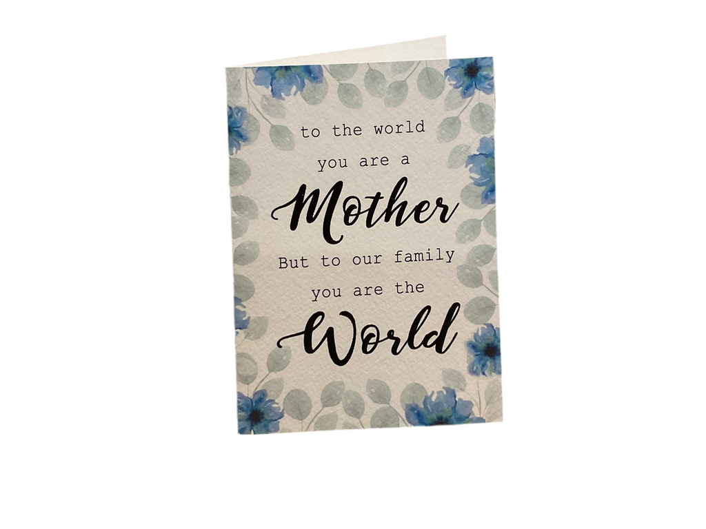 To the World, You Are a Mother, But to Our Family, You Are the World Card