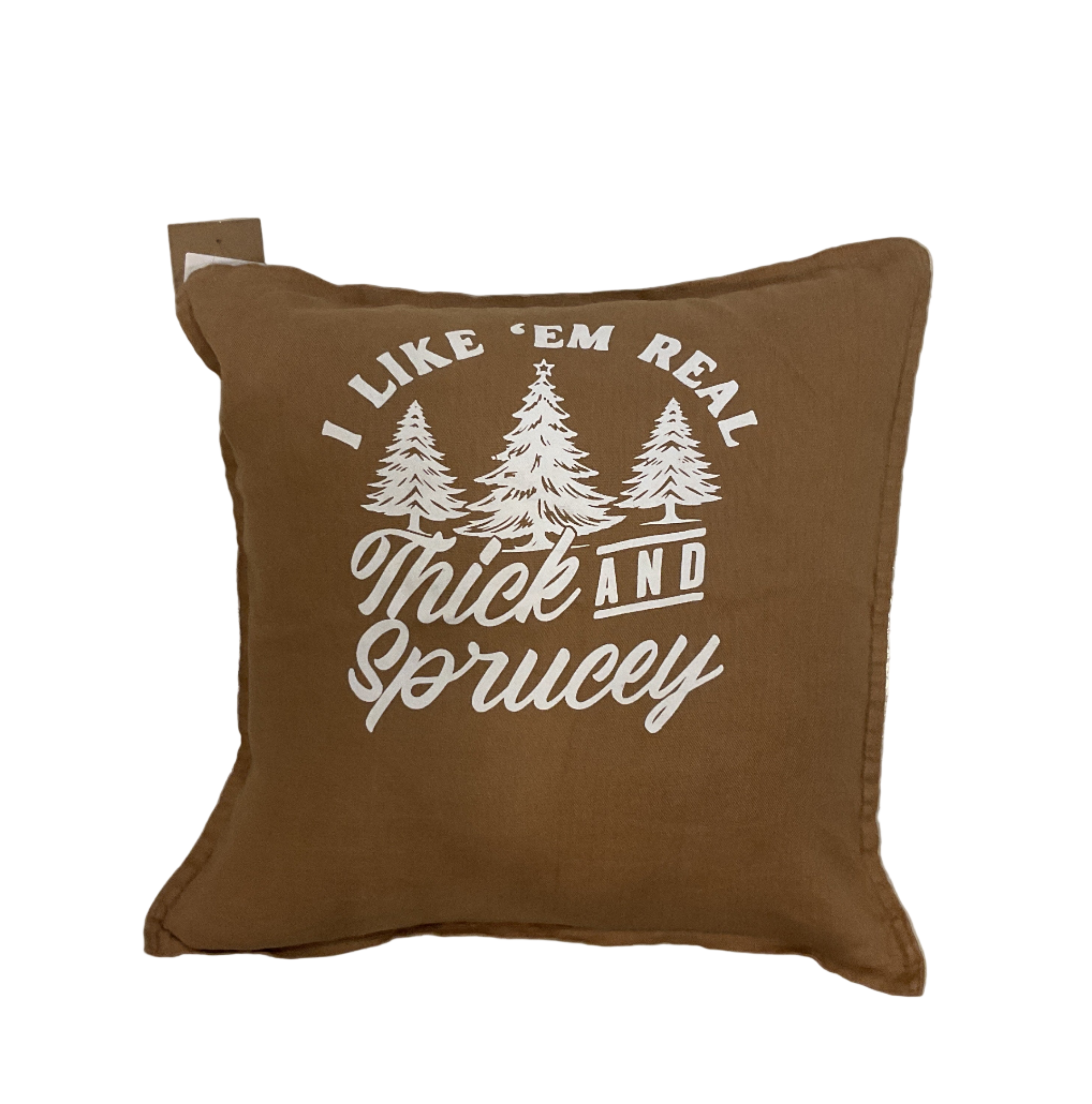 I Like ‘Em Real Thick And Sprucy Pillow