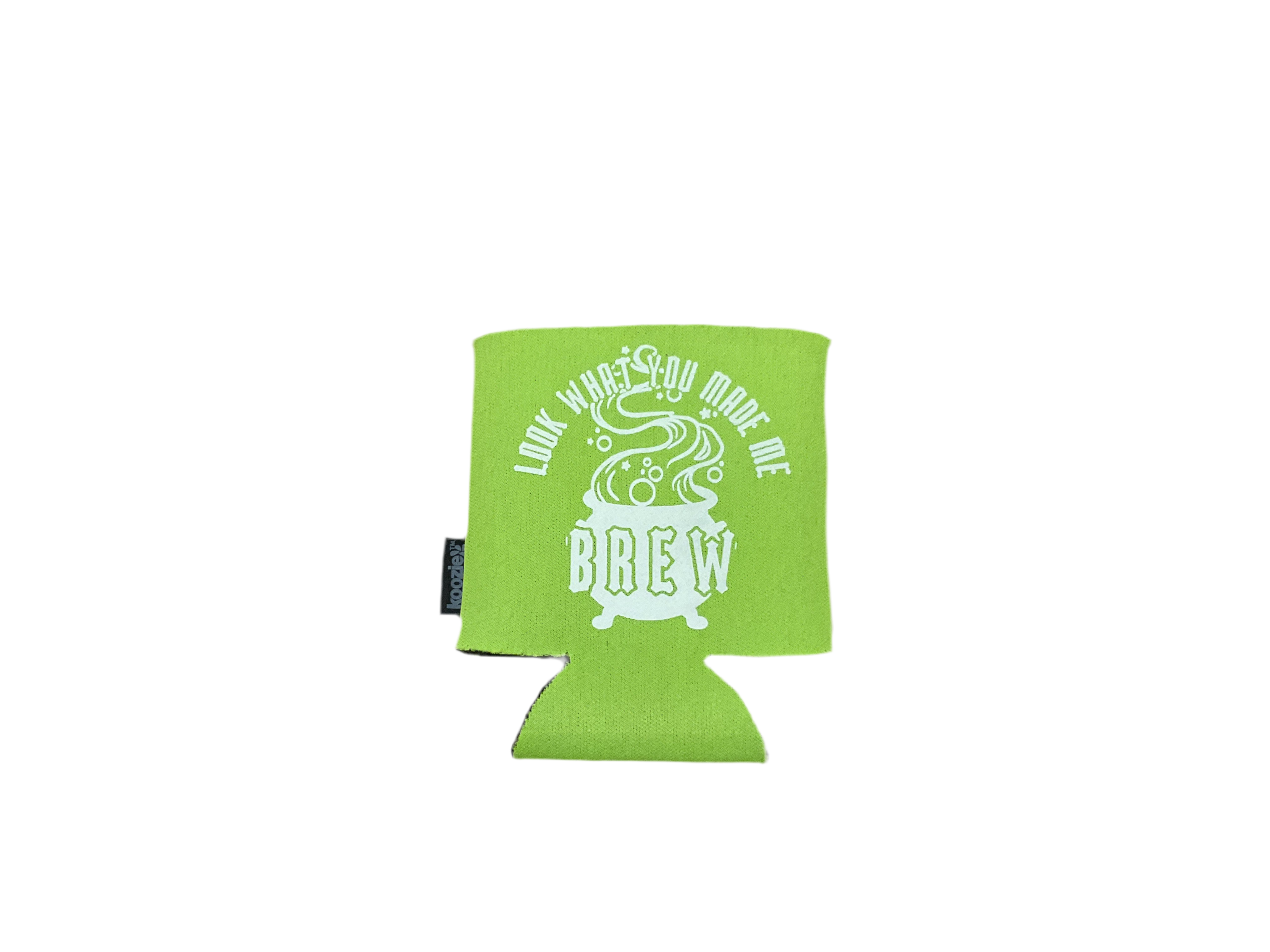 Look what you made me brew Koozie