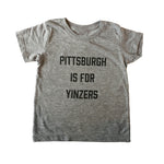 Toddler Pittsburgh is For Yinzers Tee