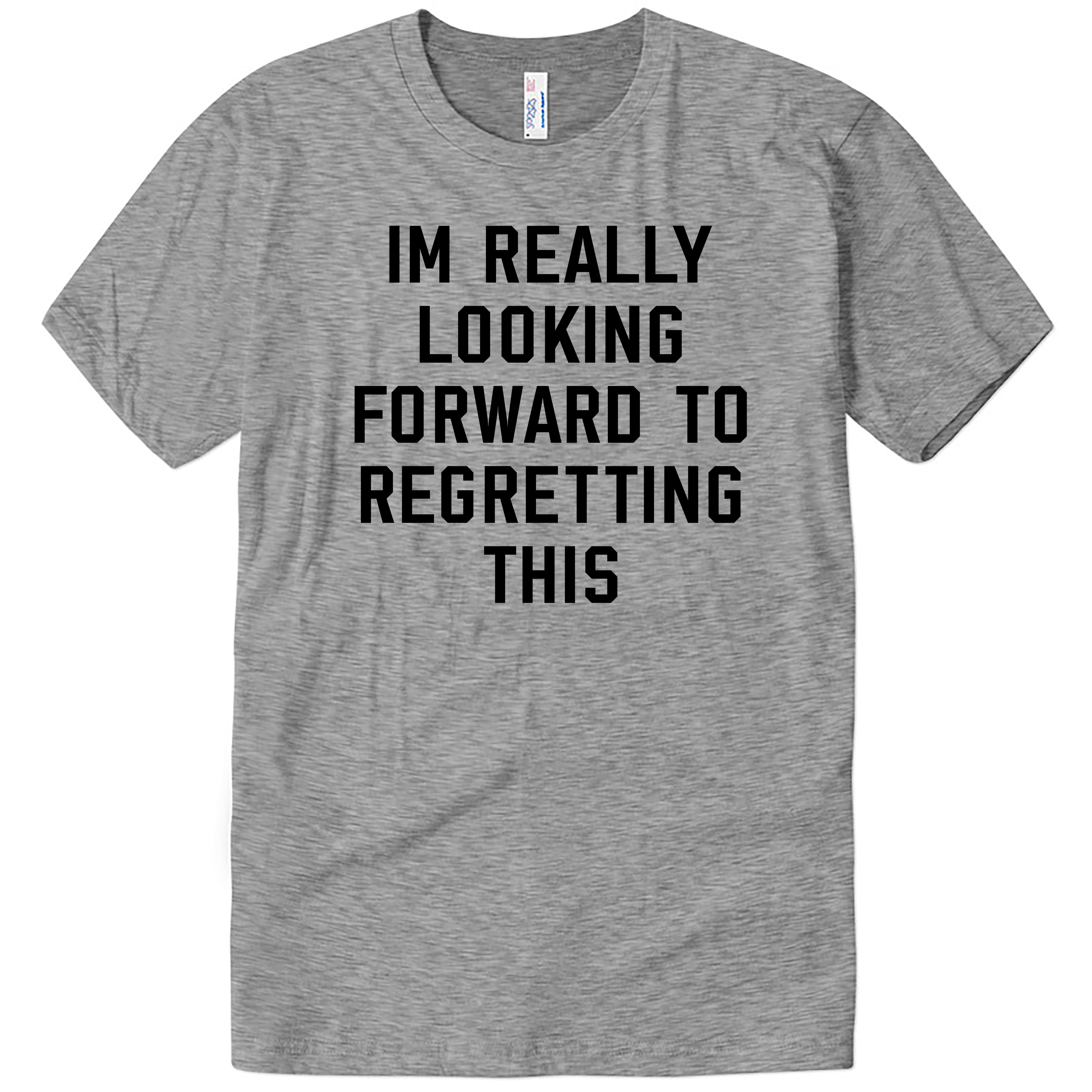 Looking Forward to Regretting This Tee.