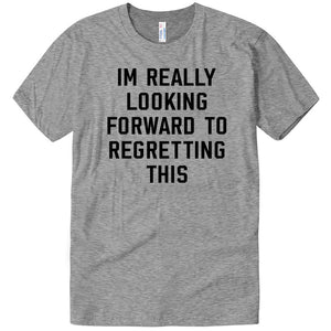 Looking Forward to Regretting This Tee.